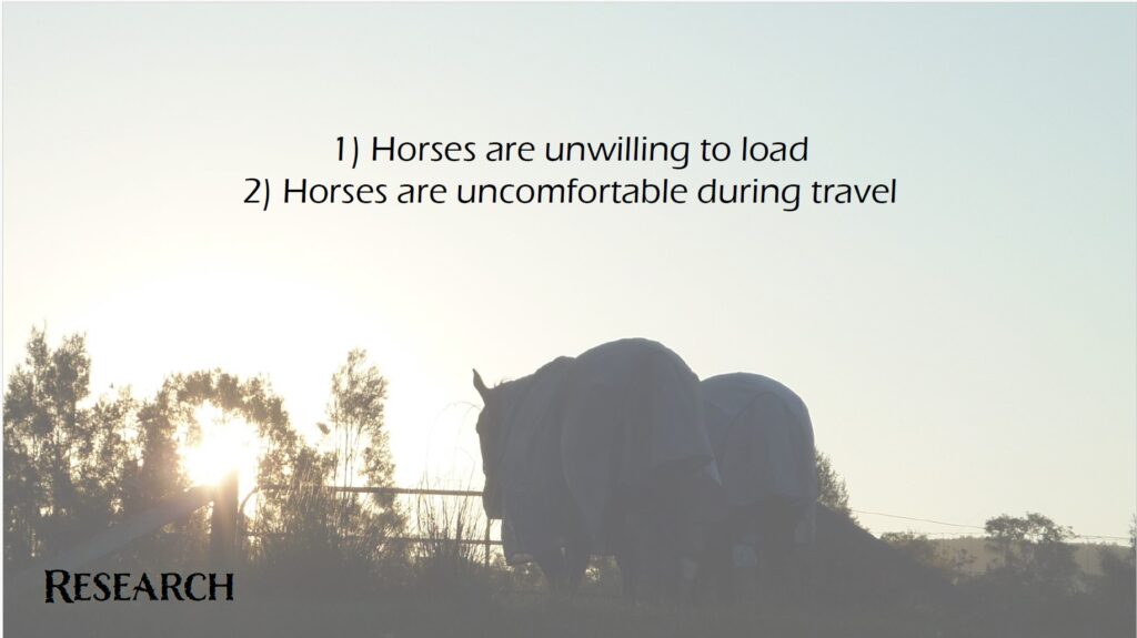 Research revealed two main problems: horses are unwilling to load and are uncomfortable when facing the direction of travel. Stressed horses are dangerous, potentially causing damage to themselves, the float and other beings around.